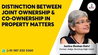 Distinctions Between Joint Ownership and Co-Ownership in Property Matters: Justice Roshan Dalvi