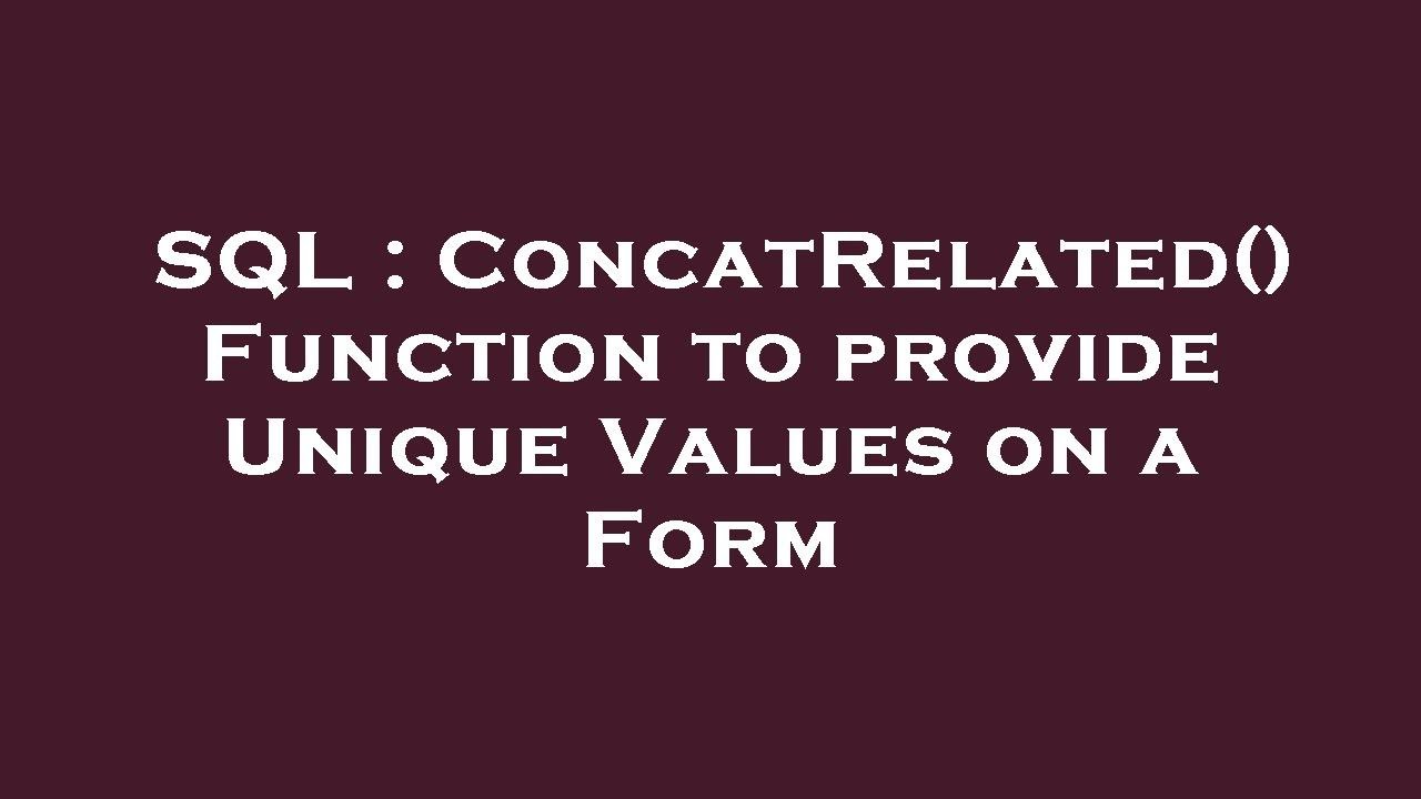 SQL : ConcatRelated() Function to provide Unique Values on a Form - YouTube