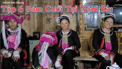 (TẬP 6) Đám Cưới Nặm Síu Bảo Lạc Cao Bằng ✓ Kết Nối Bốn Phương