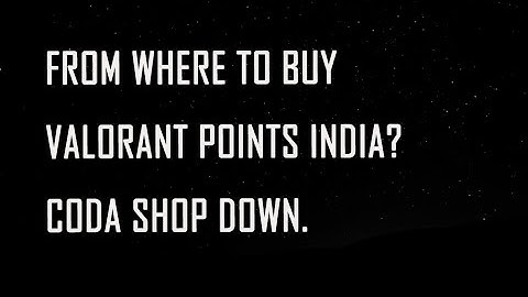 From where to buy valorant points INDIA? WHILE CODASHOP IS DOWN.