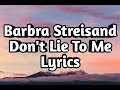 Barbra Streisand - Don't Lie To Me (Lyrics)