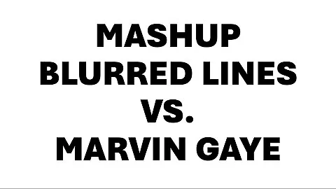 Mashup Blurred Lines vs. Marvin Gaye