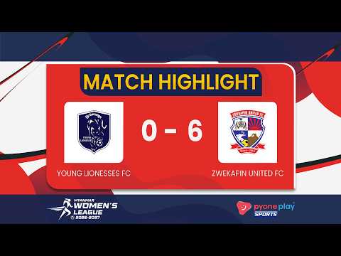 Match Highlights, ( Week - 7 ) , Young Lionesses 0 - 6 Zwekapin United FC — football highlights