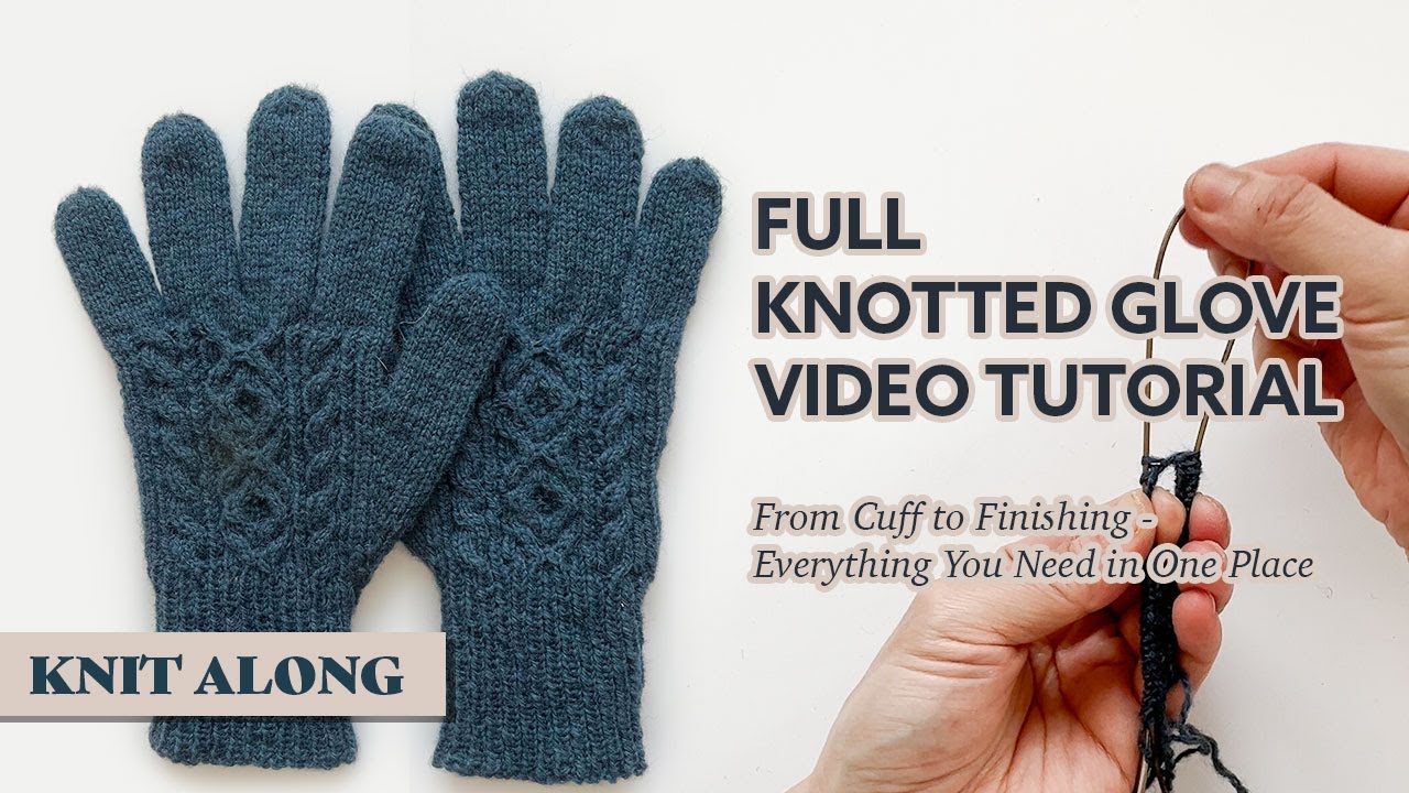 Full Glove Knitting Tutorial | Step-by-Step Knit Along for Knotted Gloves