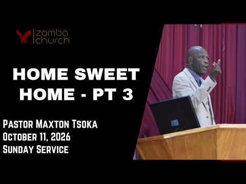 Pastor Maxton Tsoka [Home Sweet Home Pt. 3) Sunday Service 11/10/2026