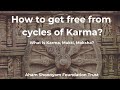 Freedom from cycles of Karma : How to get free from Karma? What is Karma? What is Mukti or Moksha?