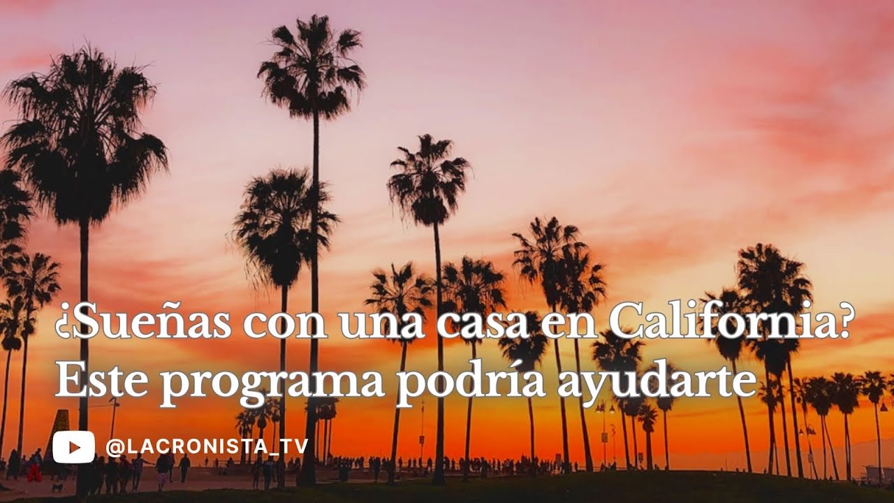 ¿Sueñas con una casa en California? Este programa podría ser para ti