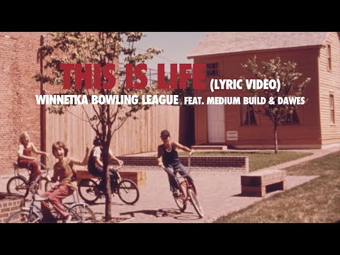 This Is Life (Lyric Video) - Winnetka Bowling League Feat. Medium Build &amp; Dawes