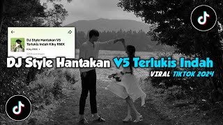 DJ Style Hantakan V5 Terlukis Indah || Viral Tiktok 2024