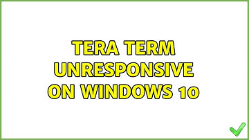 Tera term unresponsive on Windows 10