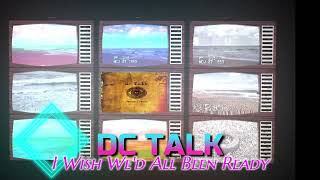 I Wish We'd All Been Ready - DC Talk - Accompaniment Track