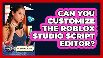 Can You Customize the Roblox Studio Script Editor?