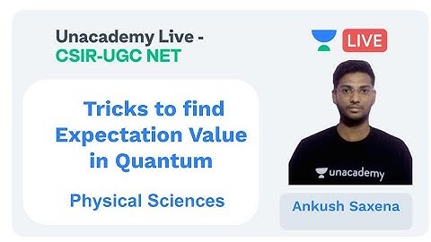 Expectation Value in Quantum | Physical sciences | Unacademy Live - CSIR UGC NET | Ankush Saxena