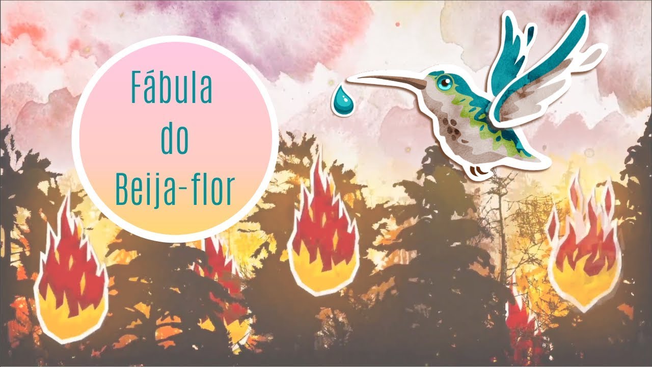 Hummingbird Fable Fábula do Beija-flor (Fable of the Hummingbird) | DROPS OF GOODNESS ...