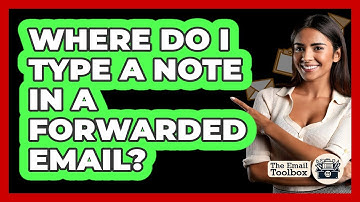 Where Do I Type A Note In A Forwarded Email?