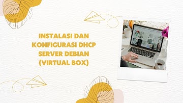 INSTALASI DAN KONFIGURASI DHCP SERVER PADA DEBIAN 10 (virtual box)