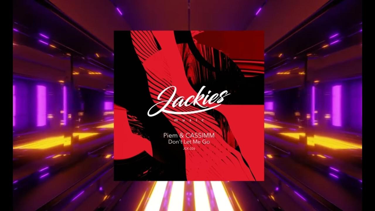 Piem & CASSIMM - Don't Let Me Go (Main Mix)(Jackies Music Records) Piem & CASSIMM - Don't Let Me Go (Main Mix)(Jackies Music Records)