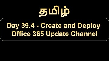 Day 39.4 Create and Deploy Office 365 Update Channel