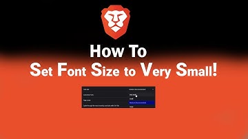 How to Set Font Size to Very Small on Brave [NEW]