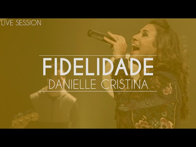 Danielle Cristina - Fidelidade (Live Session) class=