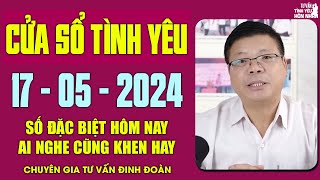 Nghe Tư Vấn Cửa Sổ Tình Yêu Ngày 17/05/2024 | Đinh Đoàn Tư Vấn Số Đặc Biệt Hay Nhất Hôm Nay