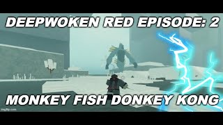 DEEPWOKEN RED EPISODE 2: Monkey