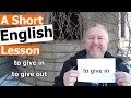 Learn the english phrases to give in and to give out