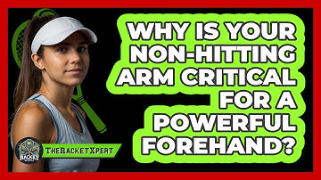 Why Is Your Non-hitting Arm Critical For A Powerful Forehand? - The Racket Xpert