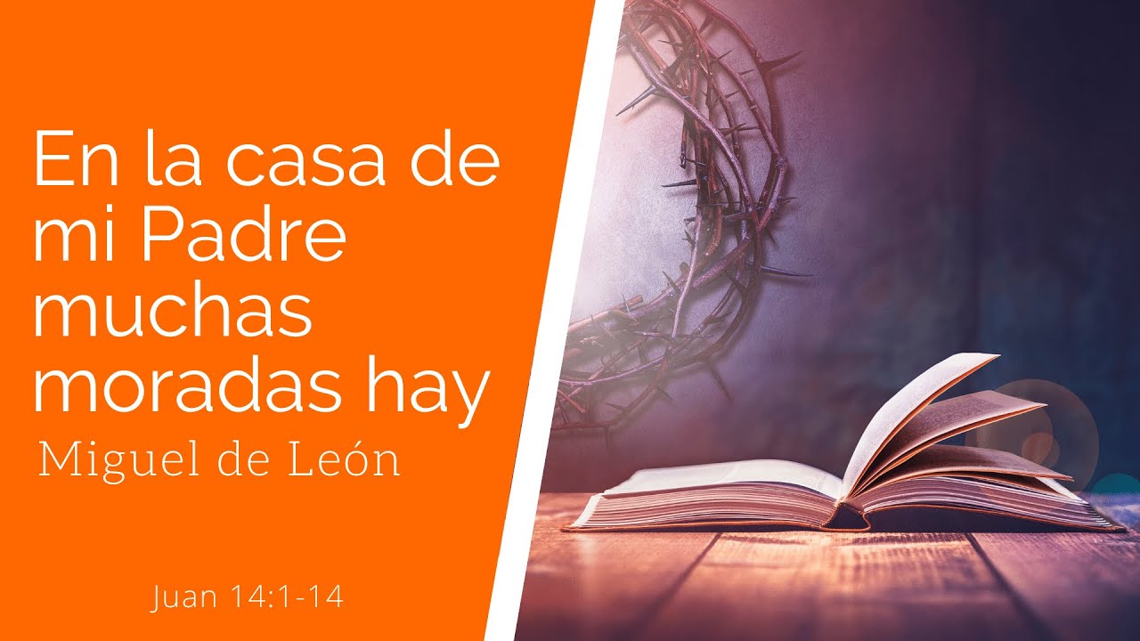 "En la casa de mi Padre muchas moradas hay" (Juan 14:1-4) - Miguel de