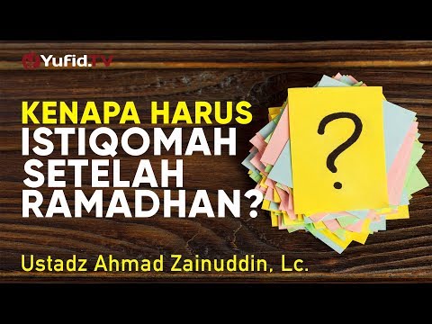 khutbah-jumat:-kenapa-harus-istiqomah-setelah-ramadhan?---ustadz-ahmad-zainuddin,-lc.