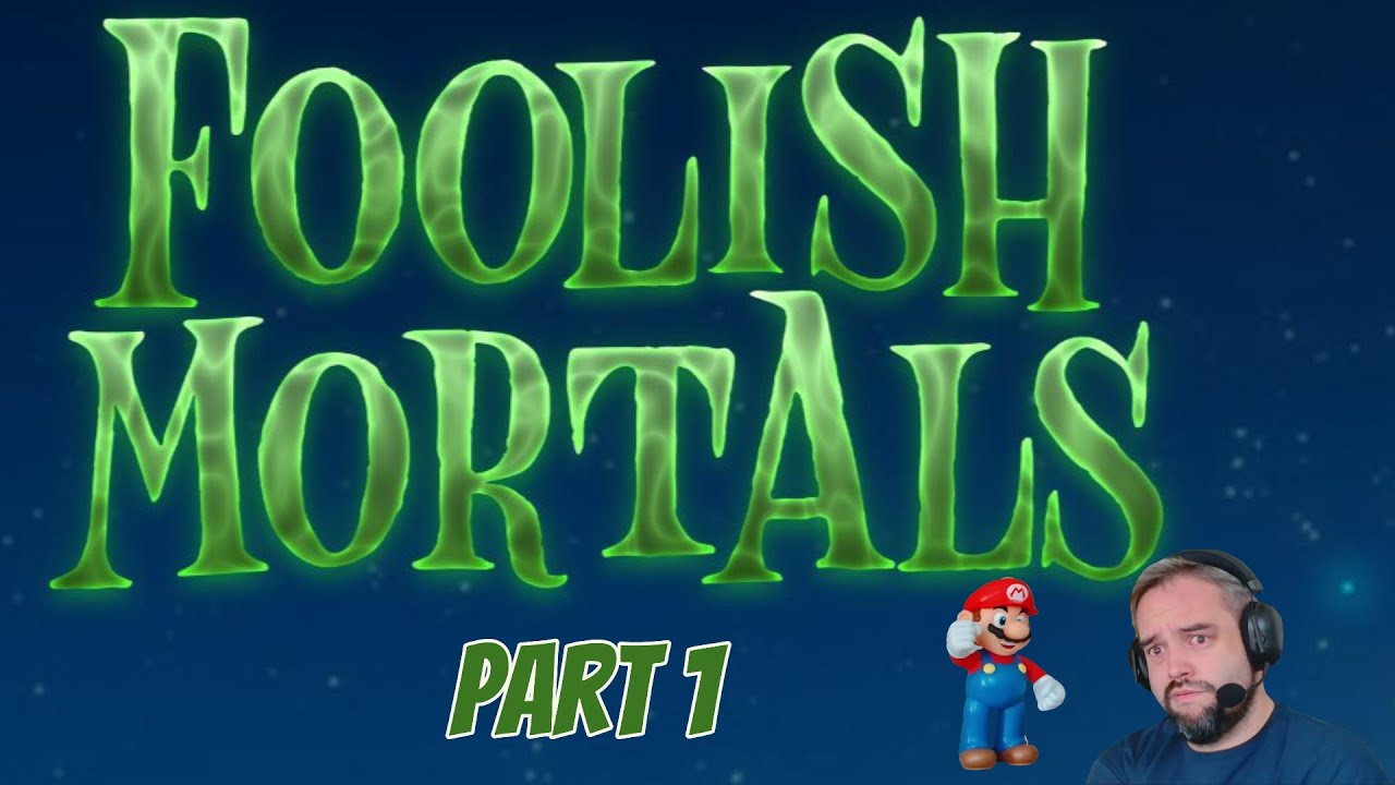 Foolish Mortals - Part 1