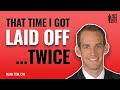 That time I got laid off...twice!