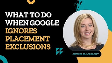 What Do You Do When Google Ignores Your Placement Exclusions /Chelsea So