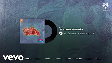 El Super Show De Los Vaskez - Cumbia Soledeña (Audio Oficial)