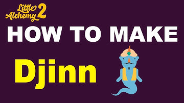 How to Make Djinn in Little Alchemy 2? | Step by Step Guide!