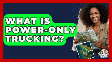 What Is Power-Only Trucking? - The Geography Atlas