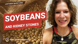 Soybeans and kidney stones / Kidney Stone Diet Podcast with Jill Harris