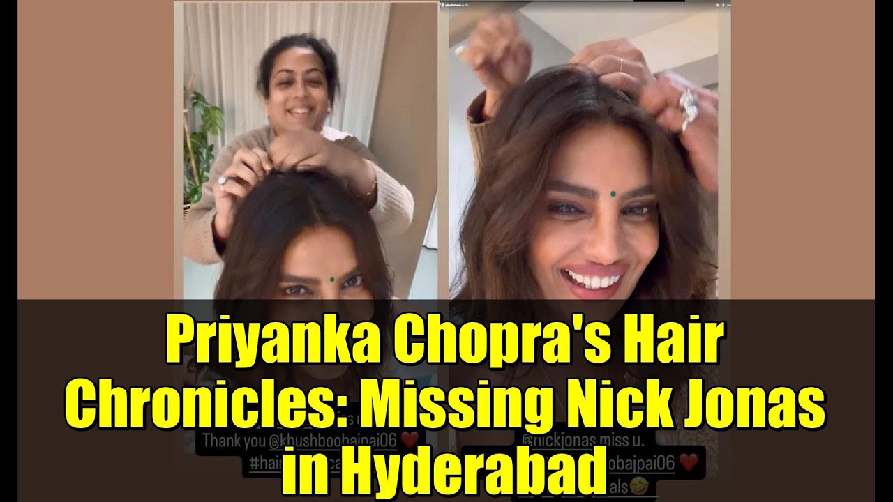 Хроники волос Приянки Чопры: пропавший без вести Ник Джонас в Хайдарабаде