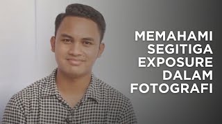 MEMAHAMI APA ITU SEGITIGA EXPOSURE DALAM FOTOGRAFI ?