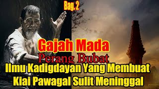 Gajah Mada Perang Bubat Bagian 2 Ilmu Kadigdayan Yang Membuat Kiai Pawagal Sulit Meninggal