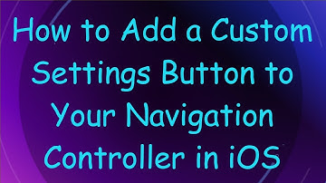 How to Add a Custom Settings Button to Your Navigation Controller in iOS