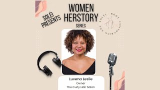 SOLÉI Presents: Women HERstory Series, Luvena Leslie, Owner of The Curly Hair Salon