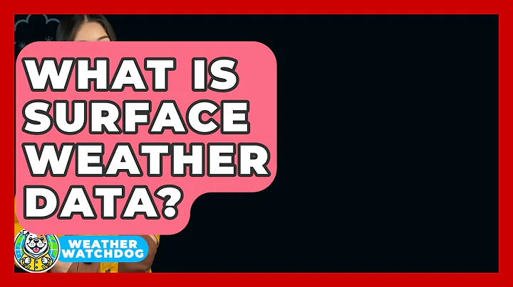What Is Surface Weather Data? - Weather Watchdog