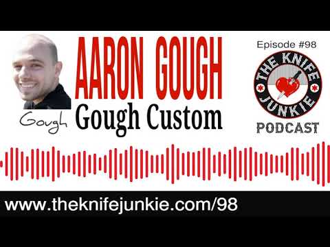 Canadian Knifemaker Aaron Gough of Gough Custom Knives -- The Knife Junkie Podcast (Episode 98)