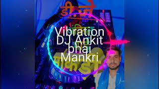 Vibration Song Dj Ankit Bhai Mankri