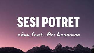 eńau feat Ari Lesmana - Sesi Potret (LIRIK LAGU)