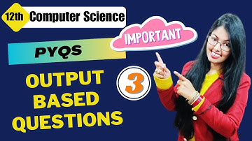 Previous Year Questions | Output Based Questions (Part - 3) | PYQs Class 12 Computer Science