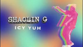 Shaolin G 'ICY YUH'