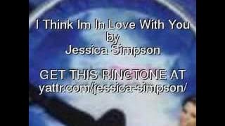 Download lagu I Think Im In Love With You, Jessica Simpson - Get the Ringtone
