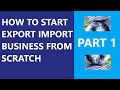 how to start export import business in canada from scratch part 1
